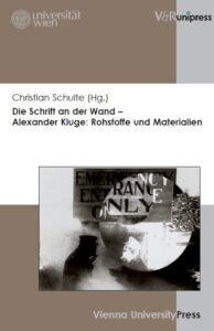 Christian Schulte (Hg.): Die Schrift an der Wand – Alexander Kluge: Rohstoffe und Materialien