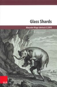 Glass Shards: Echoes of a Message in a Bottle. Alexander Kluge-Jahrbuch, Band 2 (2015)